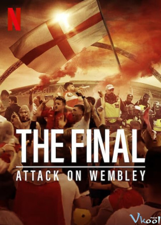 Phim Trận Chung Kết: Vụ Tấn Công Wembley - The Final: Attack On Wembley