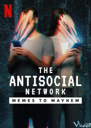 Phim Mạng Phản Xã Hội: Từ Đùa Cợt Đến Tin Giả - The Antisocial Network: Memes To Mayhem