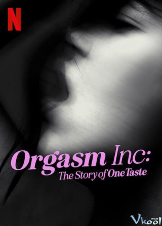Orgasm Inc.: Câu Chuyện Về Onetaste - Orgasm Inc: The Story Of Onetaste
